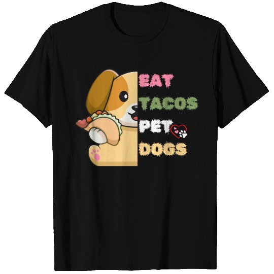 Eat Tacos Pet Dogs Tacos T Shirts