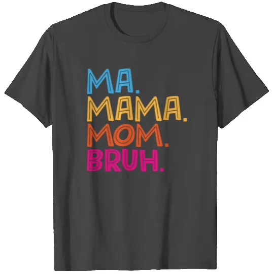 Ma Mama Mom Bruh Mother Mommy T Shirts