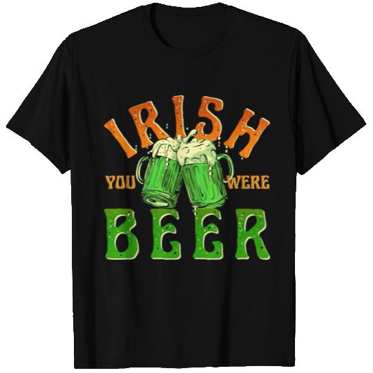 IRISH YOU WERE BEER FUNNY T Shirts