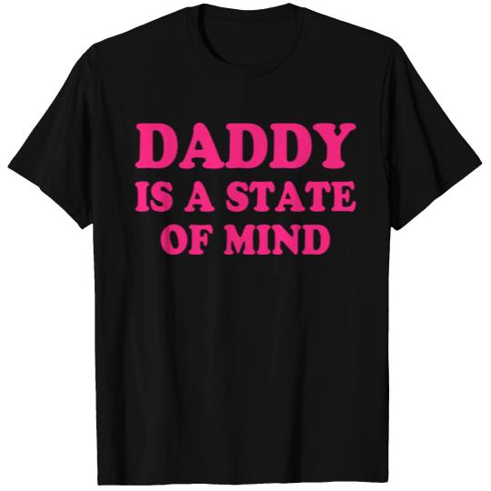 Daddy Is A State Of Mind T Shirts