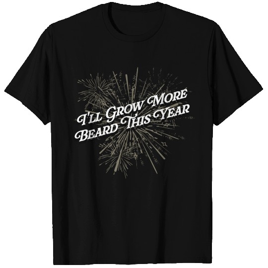 Ill Grow More Beard Funny Dad Humor Daddy Happy Ne T Shirts