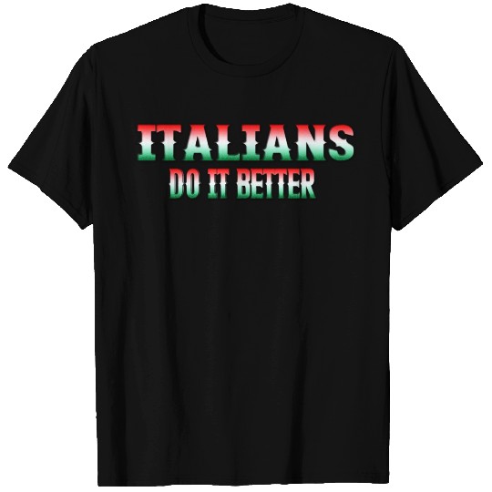 Italians do it better T Shirts