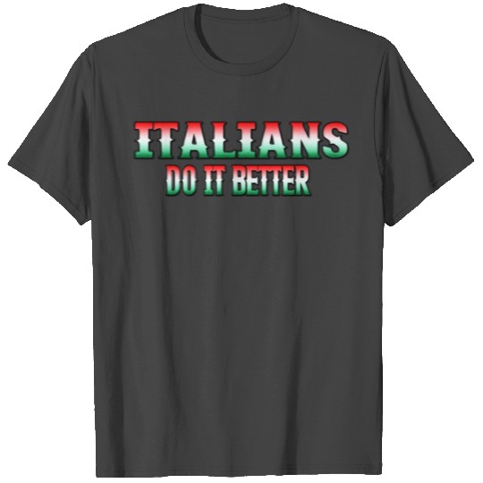 Italians do it better T Shirts