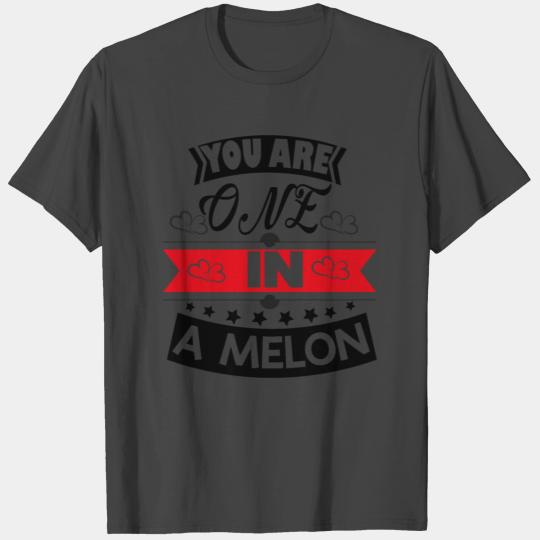 1017 You are one in a melon 21089087 03 T Shirts