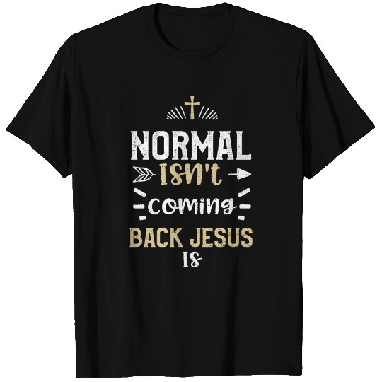 Normal Isn't Coming Back Jesus Is T Shirts