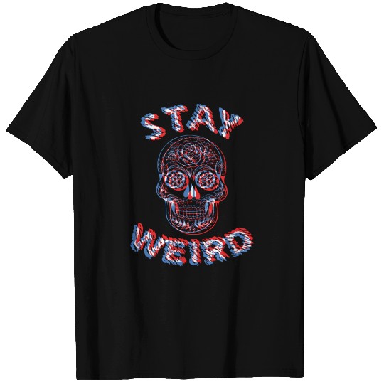 Stay Weird T Shirts