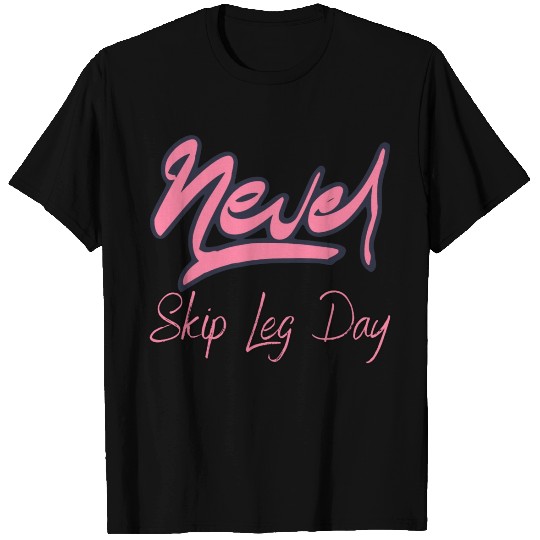Never Skip Leg Day T Shirts