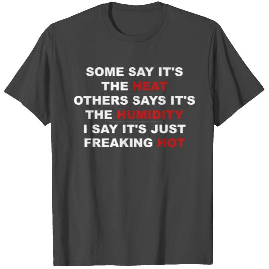 Some Say It's The Heat Others Says T Shirts