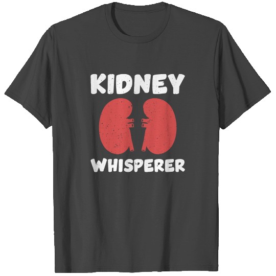 Kidney Whisperer Funny Dialysis Nurse Outfit T Shirts