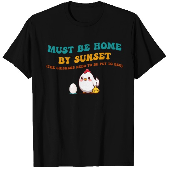 Must Be Home By Sunset Chickens T Shirts