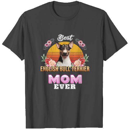 Best English Bull Terrier Mom Ever Mothers Day T Shirts