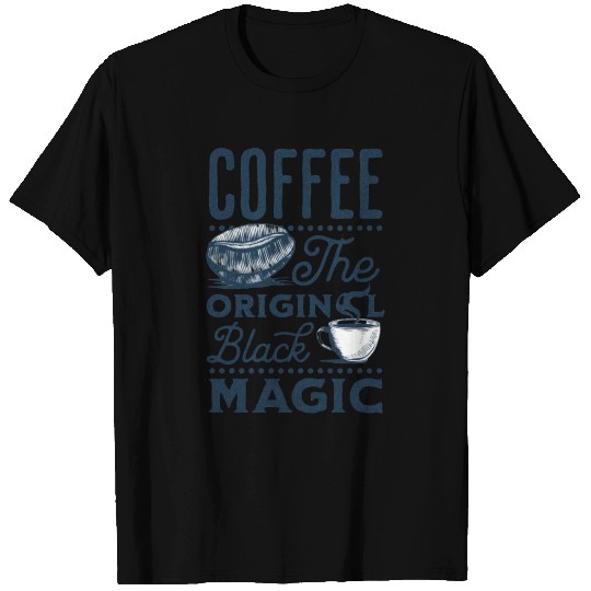 Coffee is the original Black Magic T Shirts