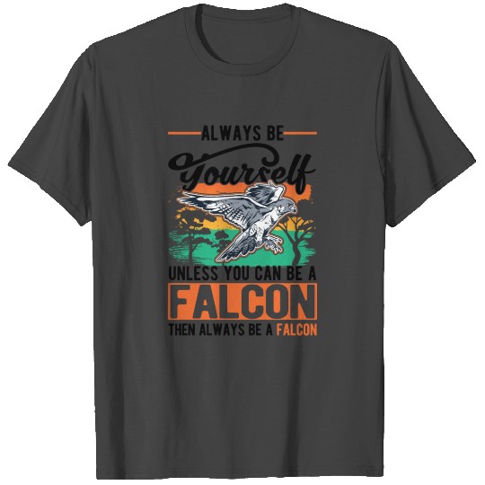 Always Be Yourself Falcon Falconry T Shirts