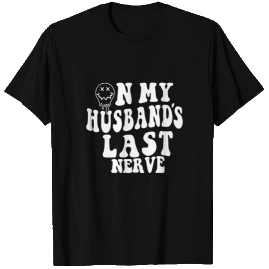 on my husband's last nerve funny gift for wife T Shirts