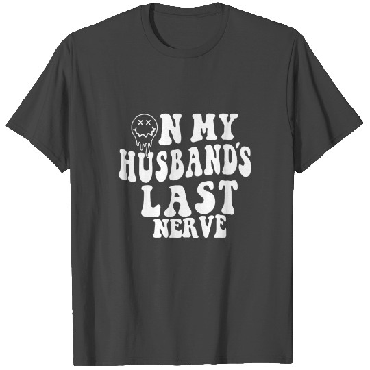 on my husband's last nerve funny gift for wife T Shirts