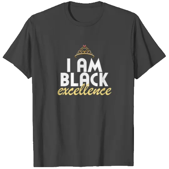 I Am Black Excellence Black Queen Black Excellence T Shirts