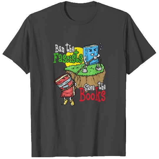 Ban The Fascists Save The Books Read Banned Books T Shirts