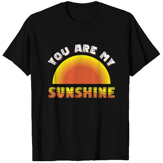 you are my sunshine T Shirts