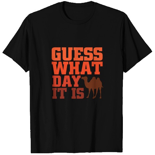 Guess What Day it is Hump Day T Shirts