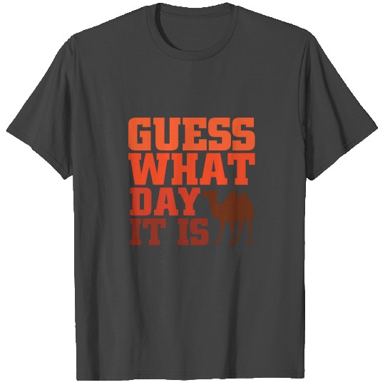 Guess What Day it is Hump Day T Shirts