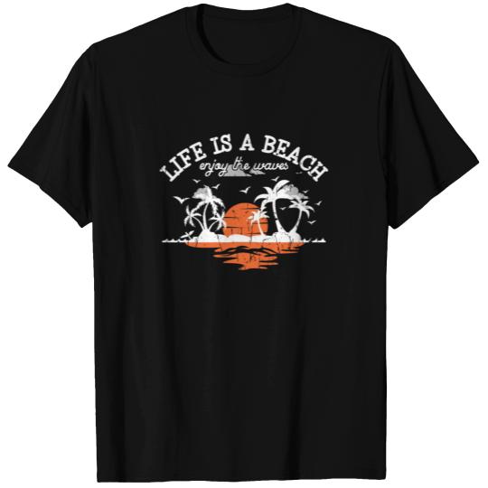 Life is a beach, enjoy the waves - Holiday T Shirts