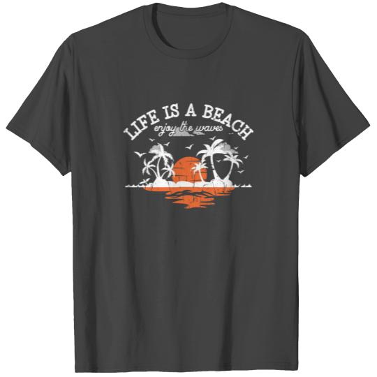 Life is a beach, enjoy the waves - Holiday T Shirts