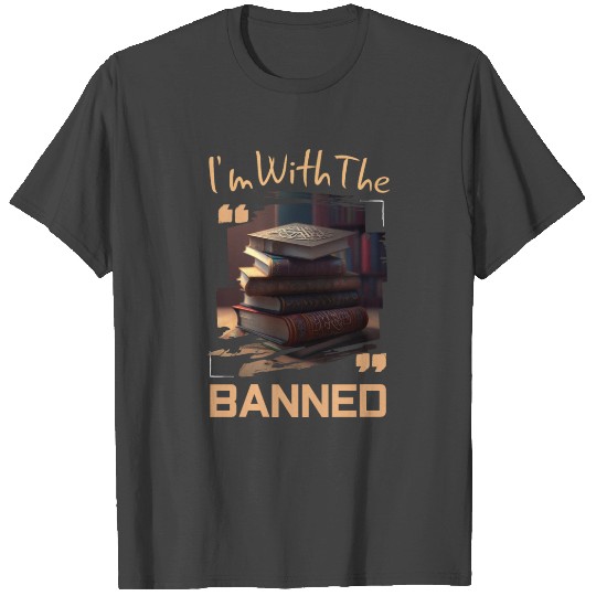 I'm With The Banned Books I Read Banned Books T Shirts