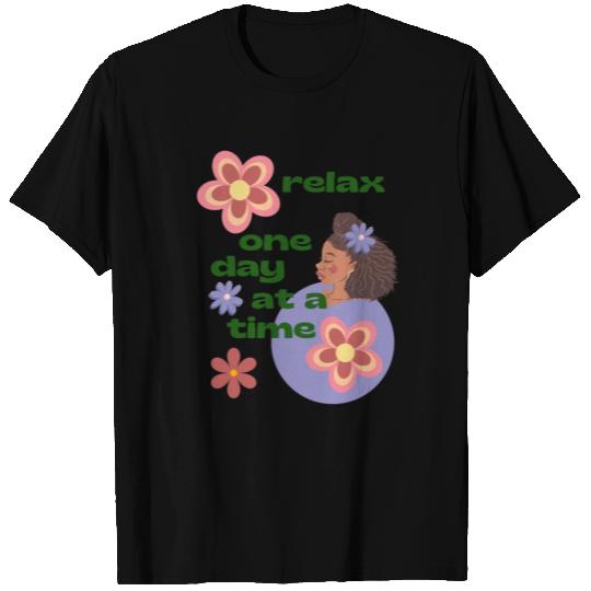 Relax! Take Life One Day at A Time T Shirts