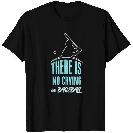 There Is No Crying In Baseball T Shirts