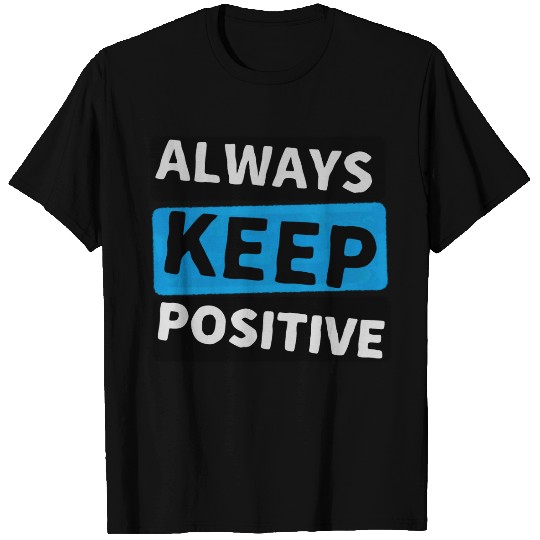 Always Keep Positive T Shirts