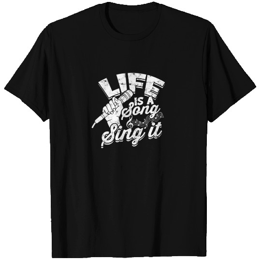 Life is a song, sing it - Music T Shirts
