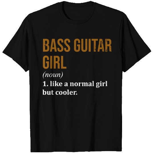 Bass Guitar Girl Funny Quote T Shirts