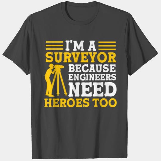 Engineers Need Heroes Too Funny Surveyor T Shirts