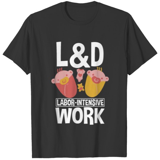 Funny L&D Nurse Labor-Intensive Work T Shirts