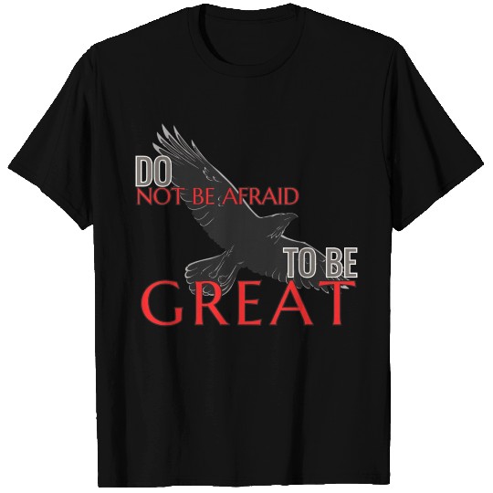 Do Not Be Afraid To Be Great T Shirts