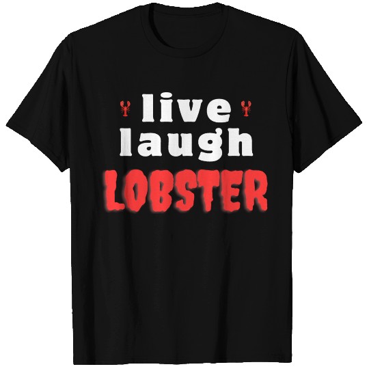 live laugh lobster T Shirts
