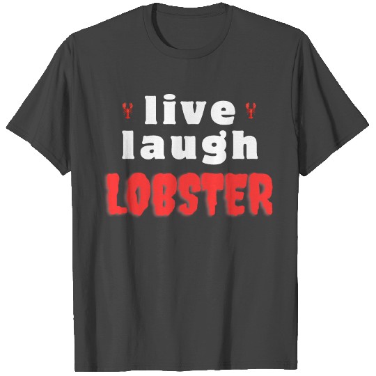 live laugh lobster T Shirts