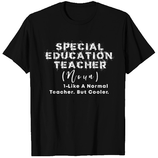 Special Education Teacher Noun Like a Normal teach T Shirts