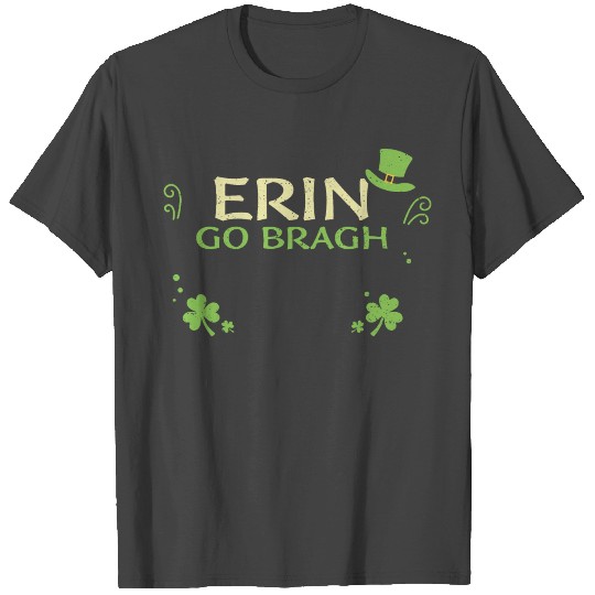 Erin go bragh - St. Patrick's Day T Shirts