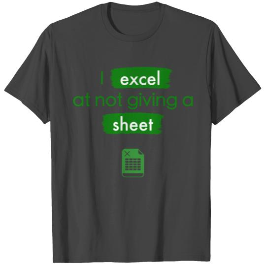Funny Excel, I Excel at Not Giving a Sheet T Shirts