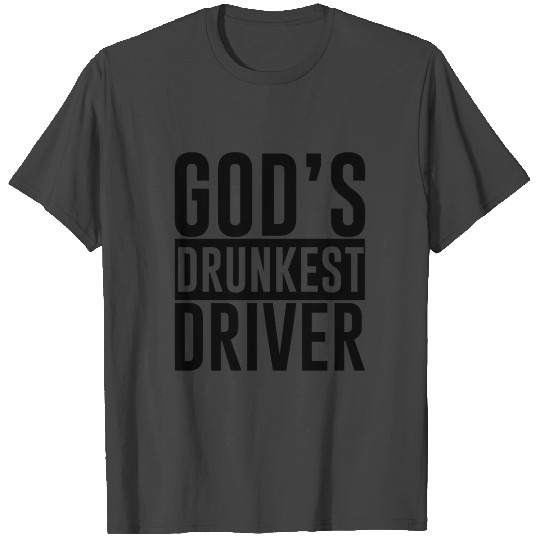 God's Drunkest Driver 3 T Shirts