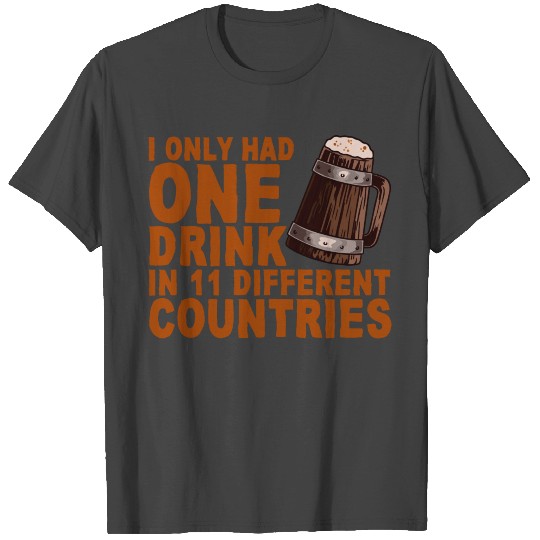 I Only Had One Drink In 11 Different Countries 3 T Shirts