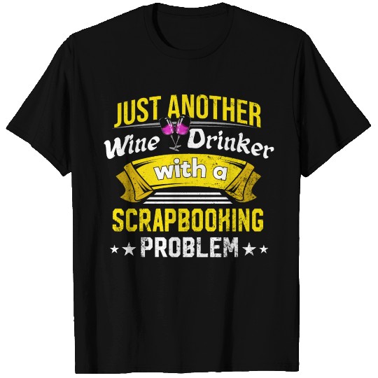 Wine Drinker with Scrapbooking Problem Wine Lover T Shirts