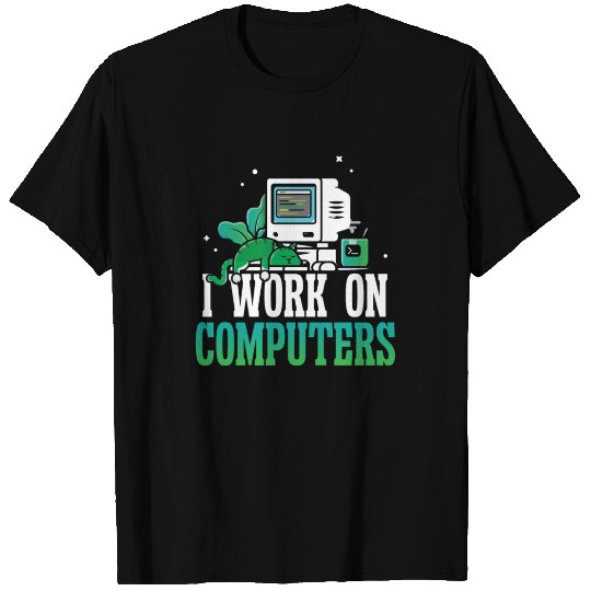 I work on Computers T Shirts