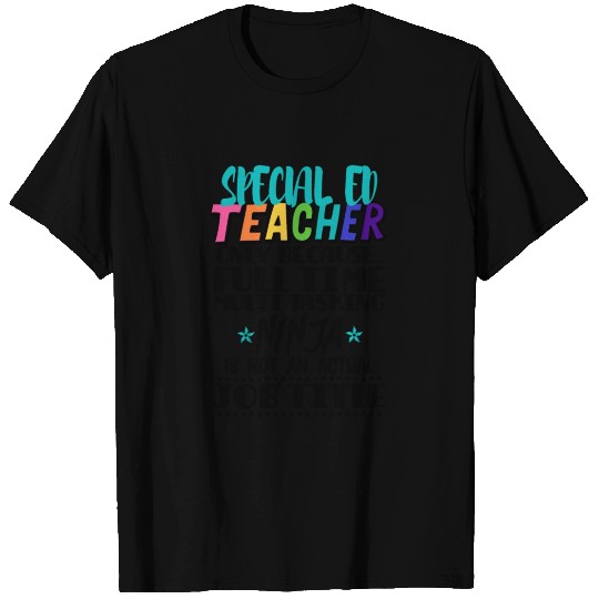 Special Ed Teacher Only Because Full Time Multi T Shirts