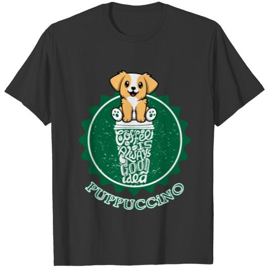 puppucino dog setting - coffe is always good idea T Shirts