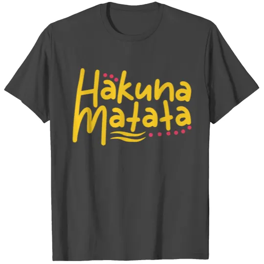 Hakuna matata - No worries T Shirts