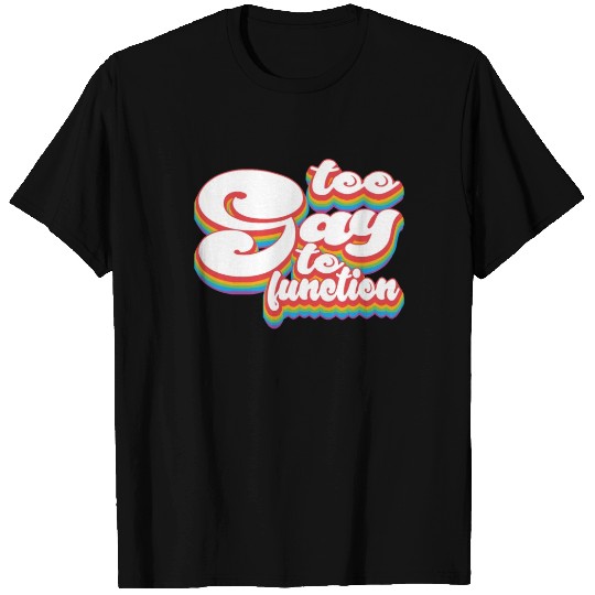 Too Gay to Function 2 - Pride Month LGBTQ T Shirts