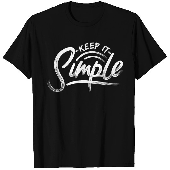Keep It Simple Motivational Quote T Shirts