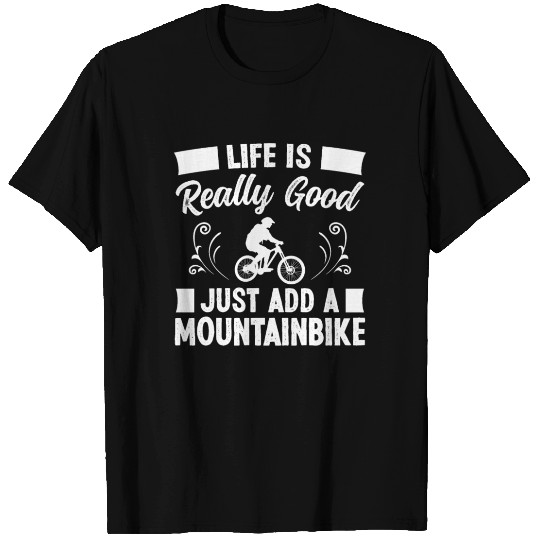 Life is really good Mountain Bike T Shirts